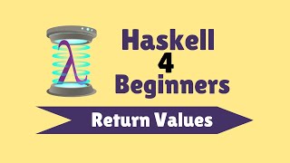 Return Values  Haskell for Beginners 14 [upl. by Dannel327]