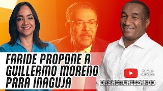 DESACTUALIZANDO  FARIDE PROPONE A GUILLERMO MORENO PARA INAGUJA [upl. by Marga]