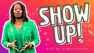 Show Up  110324  Pastor Sonia Kelley [upl. by Mylan339]