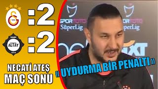 Galatasaray Altay Maç Sonu Necati Ateş Böyle Penaltı Olmaz [upl. by Adelaja]