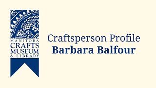 Barbara Balfour  Craftsperson Profile [upl. by Anot]