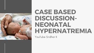 Hypernatremia in neonates A case based discussion Dr Sridhar Kalyanasundaram [upl. by Anidal]