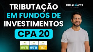 Tributação em Fundos de Investimentos Módulo 5 CPA 20 CPA10 CEA ANBIMA [upl. by Krishnah]