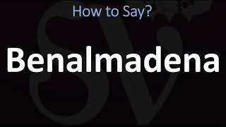 How to Pronounce Benalmadena CORRECTLY [upl. by Nodmac]