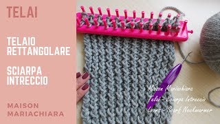 Telai  Telaio Rettangolare  Sciarpa punto INTRECCIATO  Knitting Looms  Fashion Stitch [upl. by Aneeroc]