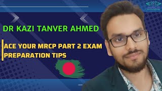 quot Ace Your MRCP Part 2 Exam with Proven Tips amp Tricks quot  Dr Kazi Tanver Ahmad Siddiky BD [upl. by Atilef]