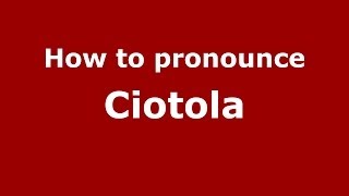 How to pronounce Ciotola ItalianItaly  PronounceNamescom [upl. by Llerihs323]