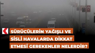 Sürücülerin yağışlı ve sisli havalarda dikkat etmesi gerekenler nelerdir [upl. by Aiekat771]