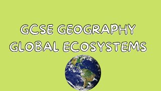 Global Ecosystems  GCSE GEOGRAPHY [upl. by Duster585]