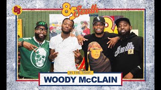 WOODY McCLAIN IN THE TRAP  85 SOUTH SHOW PODCAST  101124 dcyoungfly chicobean karlousmiller [upl. by Suired741]