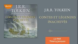 « Contes et légendes inachevés » de JRR Tolkien et C Tolkien lu par T Janssen l Livre audio [upl. by Nimrac971]