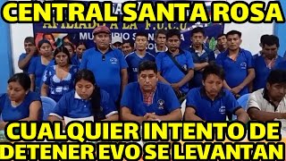 PRONUNCIAMIENTO DE CENTRAL SANTA ROSA NO PERMITIRAN PROCESOS ILEGALES CONTRA EVO MORALES [upl. by Laenej]