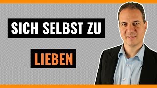 Selbstliebe lernen Tipps  Lernen Sie sich selbst zu lieben und Ihre Selbstliebe zu stärken [upl. by Osnofedli]