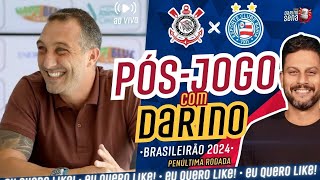 🚨 🎺 PÓSJOGO COM DARINO CORINTHIANS X BAHIA  37ª RODADA I CAMPEONATO BRASILEIRO 2024 [upl. by Gerladina507]