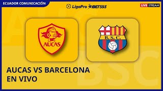 AUCAS VS BARCELONA  EN VIVO LIGA LIGAPRO FECHA 9  FORMATO RADIO [upl. by Yentihw]