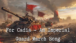 For Cadia  An Imperial Guard March Song [upl. by Yraccaz868]