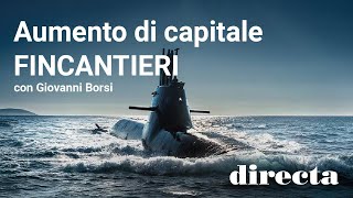 Aumento di Capitale Fincantieri con Giovanni Borsi [upl. by Nymassej]