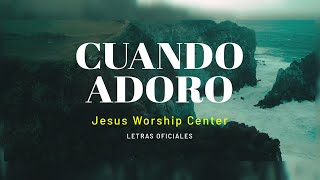 Letras Oficial Cuando Adoro  Jesus Worship Center amp Barak [upl. by Atteinotna]