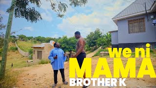 BROTHER K WE NI MAMA SIO GIANT GUSA MWILI HUU [upl. by Anik]