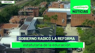 Gobierno radicó la reforma estatutaria de la educación  Teleantioquia Noticias [upl. by Amri]