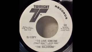 THE KALDIRONS TO LOVE SOME ONE THAT DONT LOVE YOY [upl. by Parish]