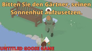 WIE man den Gärtner im Untitled GooseSpiel dazu bringt seinen Sonnenhut zu tragen TUTORIAL [upl. by Nahallac]