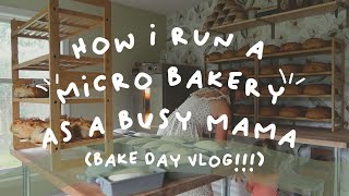 MICRO BAKERY VLOG  bake day  how i do it all as a mama [upl. by Semreh]