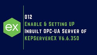 012  Enable amp Setting UP Inbuilt OPCUA Server of KEPServerEX V6 for Remote OPCUA Client Access [upl. by Lindner]