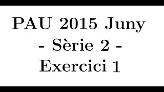 Selectivitat Matemàtiques CCSS Juny 2015 Sèrie 2  Exercici 1 [upl. by Leur596]