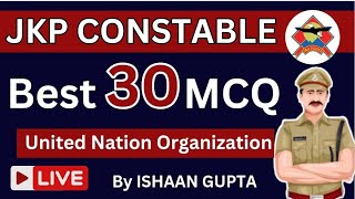 BEST 30 MCQ  United Nation Organization  By Ishaan Gupta  For JKP CONSTABLE Exam [upl. by Nosduh]