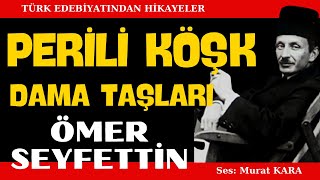 quotPerili Köşkquot quotDama Taşlarıquot Ömer Seyfettin Hikayeleri  Sesli Kitap [upl. by Ahsikam]