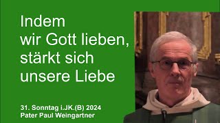 31 Sonntag iJK 2024 Indem wir Gott lieben stärkt sich unsere Liebe [upl. by Elburt]