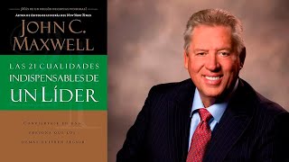 Las 21 Cualidades Indispensables de un Líder  John C Maxwell  Audiolibro [upl. by Oremoh]