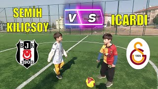 SEMİH KILIÇSOY VS ICARDI  GELECEĞİN YILDIZLARI  beşiktaş fenerbahçe galatasaray FUTBOL [upl. by Oad]