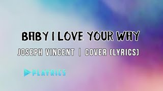 Baby I Love Your Way  Joseph Vincent  Lyrics Cover [upl. by Namsaj]