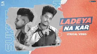 Ladeya Na Kar  Kamal Khan Feat Sukhe Full Song Latest Punjabi Songs 2020 [upl. by Decima]