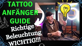 Tattoo Anfänger Guide  Richtige Beleuchtung ist wichtig [upl. by Peoples]