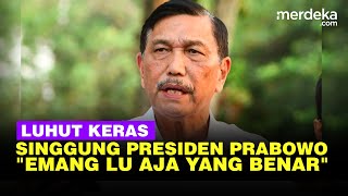 Luhut Blak blakan Singgung Prinsip Presiden Prabowo Emang Lu Aja yang Benar [upl. by Gnaoh]