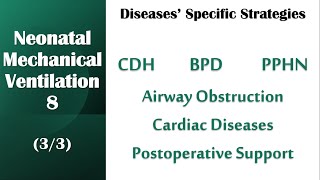 Neonatal Mechanical Ventilation 8 33 Diseases Specific Strategies  CDH BPD PPHN Others [upl. by Jacobo]