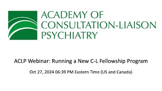 ACLP Webinar Running a New CL Fellowship Program [upl. by Emiolhs254]