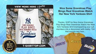 Nice Some Grandmas Play Bingo Real Grandmas Watch Her New York Yankees Shirt [upl. by Teerprug513]