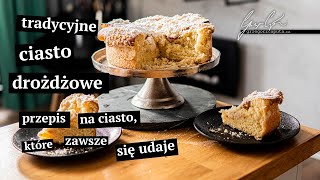 TRADYCYJNE CIASTO DROŻDŻOWE  PRZEPIS NA CIASTO KTÓRE ZAWSZE SIĘ UDAJE [upl. by Adyela]