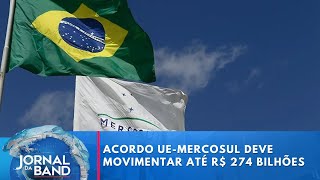 Acordo UEMercosul deve movimentar comércio em até R 274 bilhões por ano  Jornal da Band [upl. by Costa]