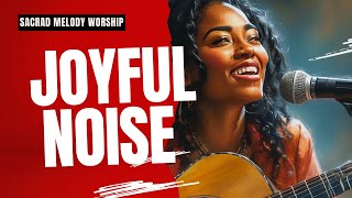 Joyful Noise  Inspiring worship song for Joyful Moments [upl. by Llehcal]