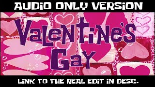 SpongeBob Edited  Valentines Day AUDIO ONLY Link In Desc EditsForWinners reupload [upl. by Burra]