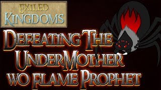 Exiled Kingdoms  Defeating Undermother Solo WO Flame Prophet [upl. by Rovaert]