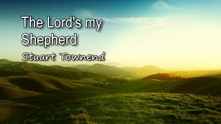 The Lords my Shepherd  Stuart Townend with lyrics [upl. by Nolla]