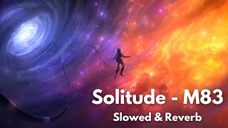 Solitude  M83 Slowed amp Reverb Instrumental [upl. by Darda]