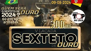 5ª LAÇADA DE SEXTETO  MAIS DE 300 MIL EM PRÊMIOS  IPÊ  RS [upl. by Ervine530]