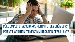 Pôle emploi et Assurance retraite  les chômeurs paient l’addition d’une communication défaillante [upl. by Katlin]